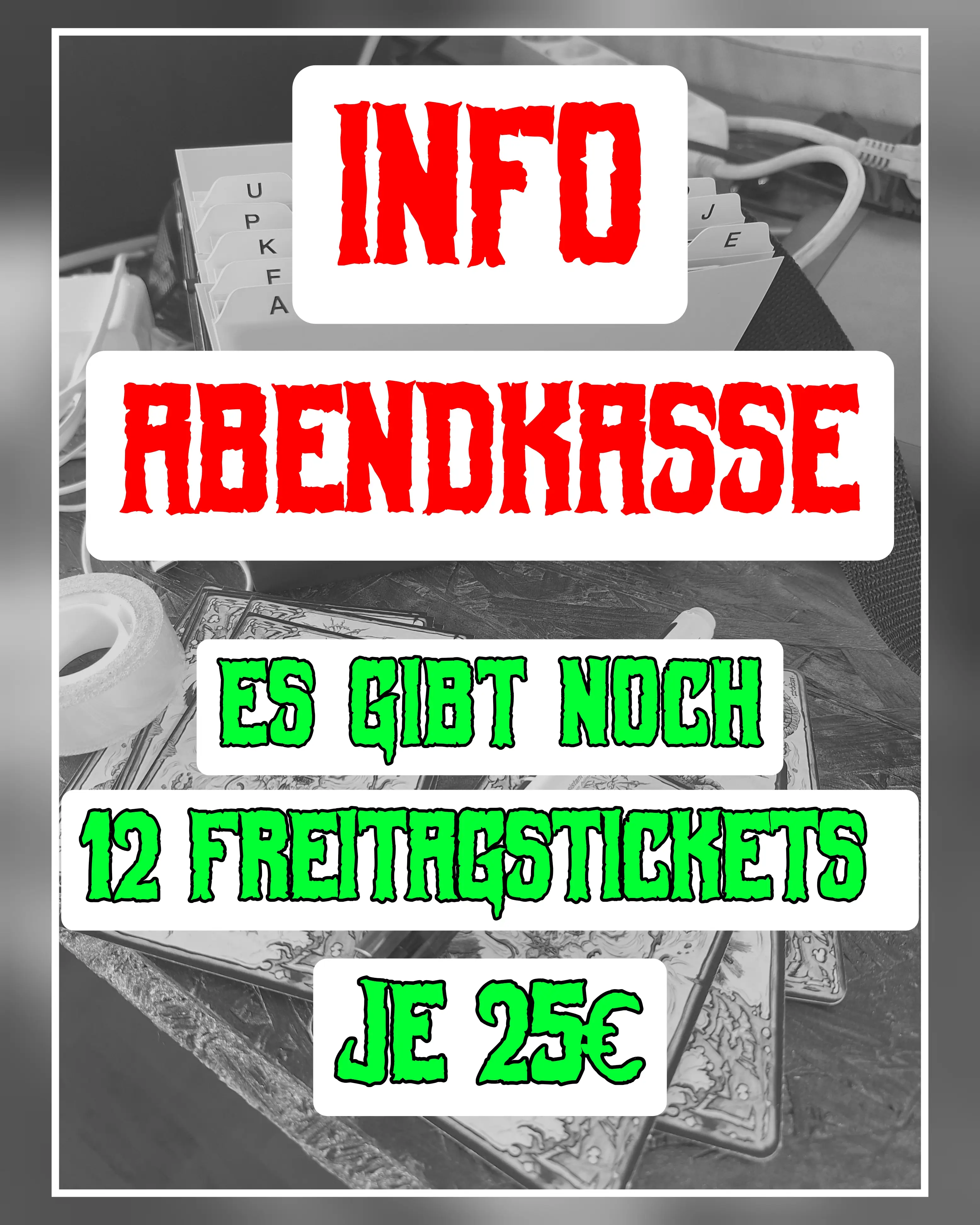 Info Abendkasse.
Es gibt noch 12 Freitagstickets je 25€.